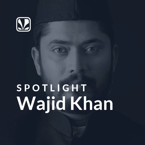 Wajid Khan - Spotlight