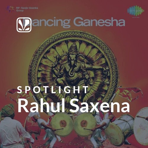 Rahul Saxena - Spotlight