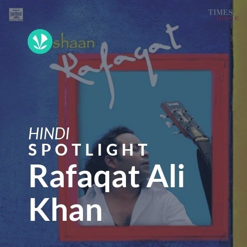 Rafaqat Ali Khan - Spotlight - Latest Hindi Songs Online - JioSaavn