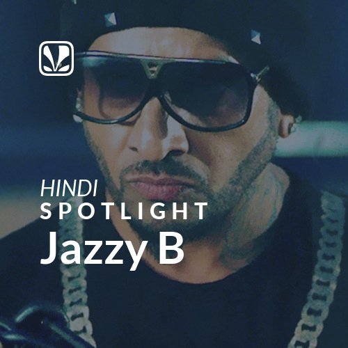 Jazzy B - Spotlight - Latest Hindi Songs Online - JioSaavn