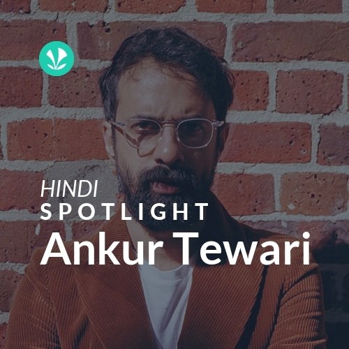 Ankur Tewari - Spotlight