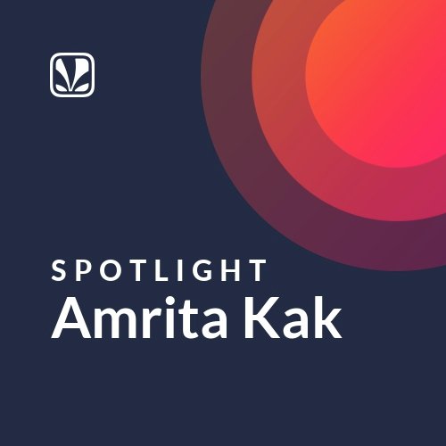 Amrita Kak - Spotlight