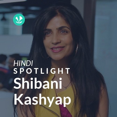 Shibani Kashyap - Spotlight