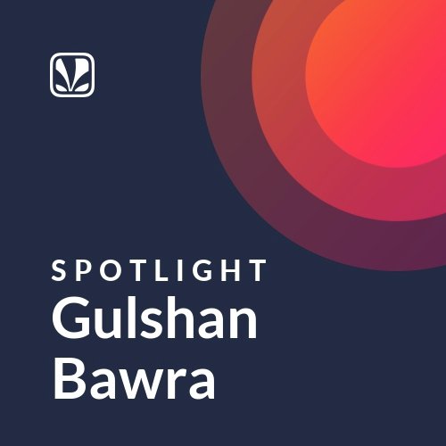 Gulshan Bawra - Spotlight