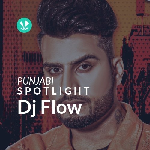 Dj Flow - Spotlight - Latest Punjabi Songs Online - JioSaavn