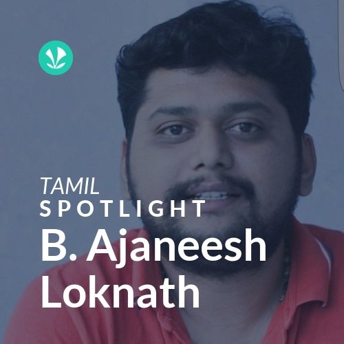 B. Ajaneesh Loknath - Spotlight