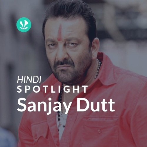 Sanjay Dutt - Spotlight