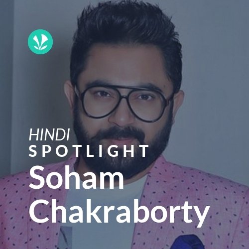 Soham Chakraborty - Spotlight