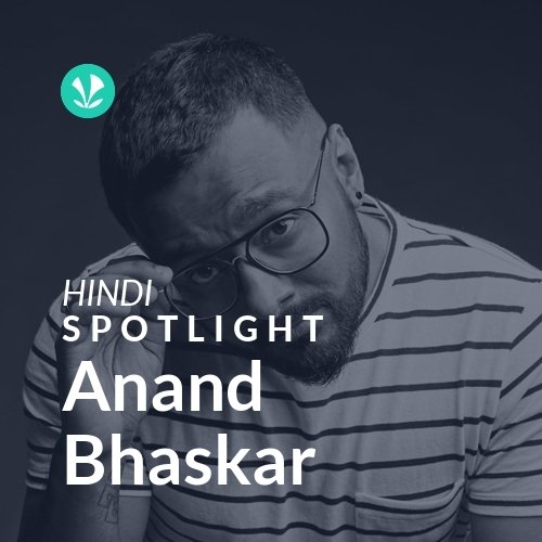 Anand Bhaskar - Spotlight