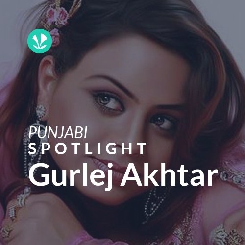 Gurlej Akhtar - Spotlight