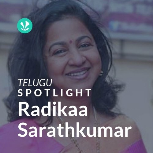 Radikaa Sarathkumar - Spotlight
