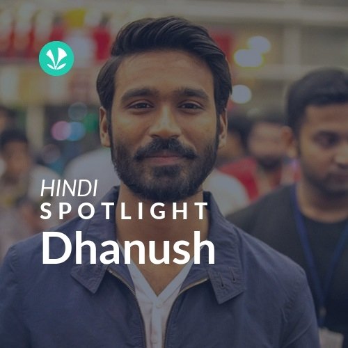 Dhanush - Spotlight