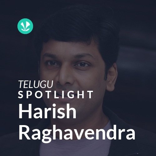 Harish Raghavendra - Spotlight - Latest Telugu Songs Online - JioSaavn