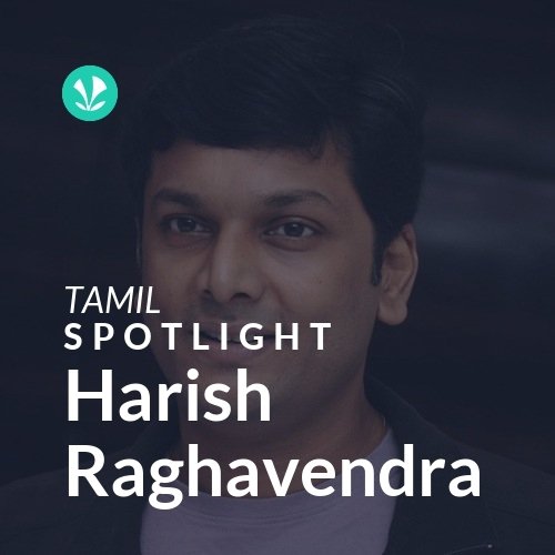 Harish Raghavendra - Spotlight - Latest Tamil Songs Online - JioSaavn