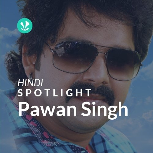 Pawan Singh - Spotlight