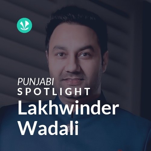 Lakhwinder Wadali - Spotlight