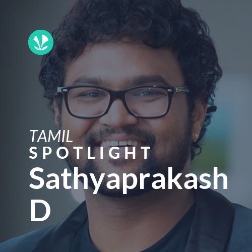 Sathyaprakash D Spotlight Latest Tamil Songs Online JioSaavn