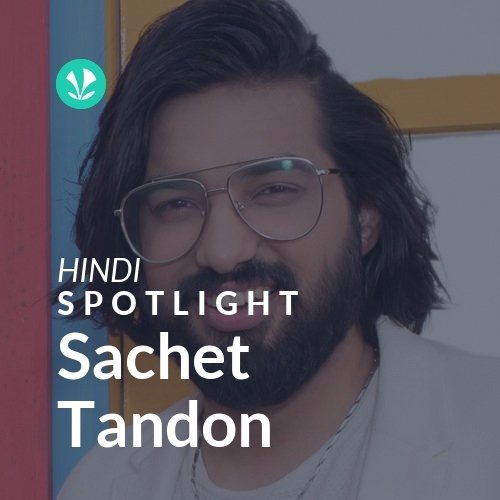 Sachet Tandon - Spotlight