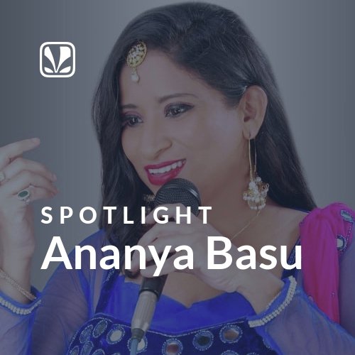 Ananya Basu - Spotlight