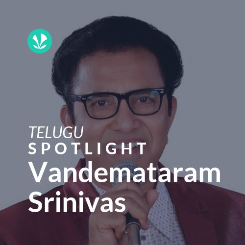 Vandemataram Srinivas - Spotlight