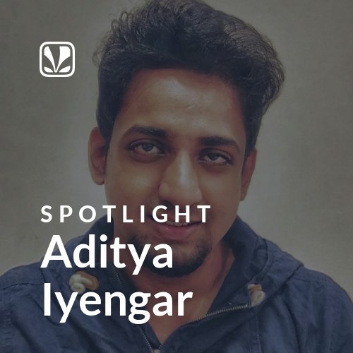 Aditya Iyengar - Spotlight
