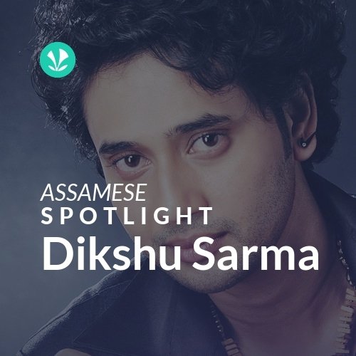 Dikshu Sarma - Spotlight