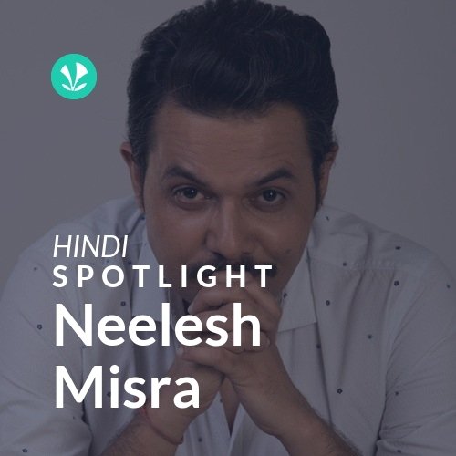 Neelesh Misra - Spotlight