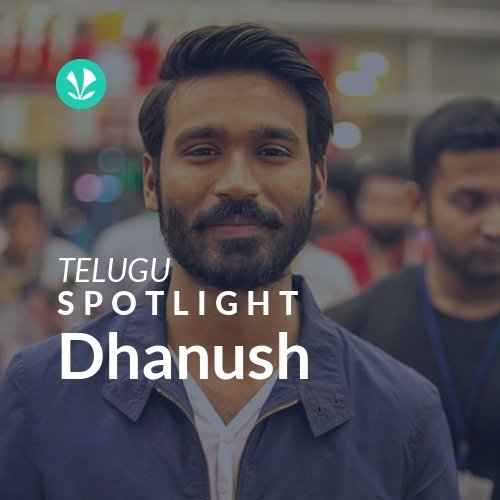 Dhanush - Spotlight