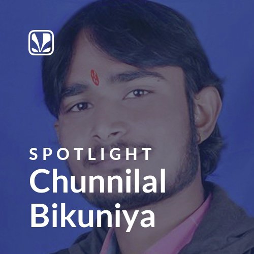 Chunnilal Bikuniya - Spotlight