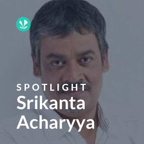 Srikanta Acharyya - Spotlight
