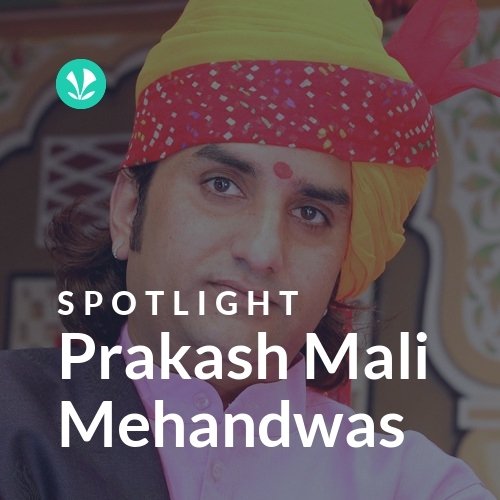 Prakash Mali Mehandwas - Spotlight