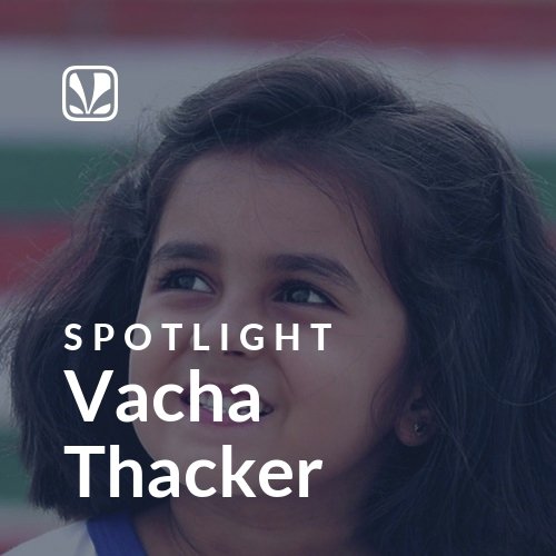 Vacha Thacker - Spotlight