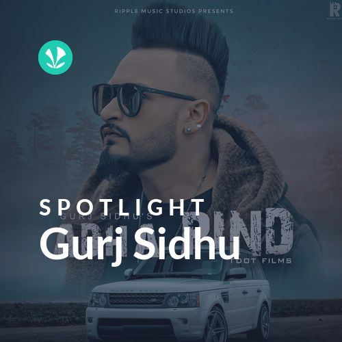 Gurj Sidhu - Spotlight - Latest Punjabi Songs Online - JioSaavn