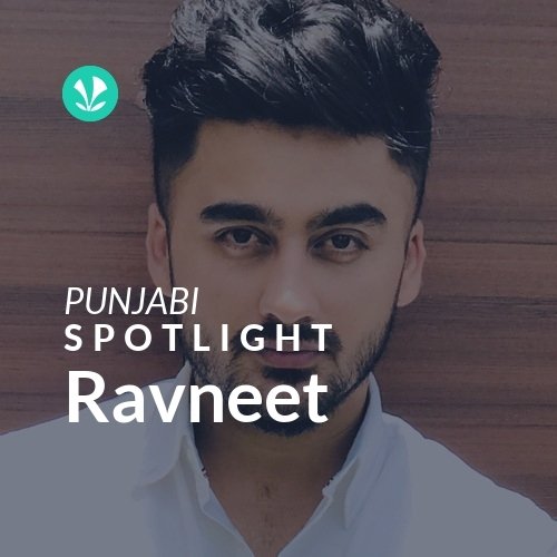 Ravneet - Spotlight - Latest Punjabi Songs Online - JioSaavn