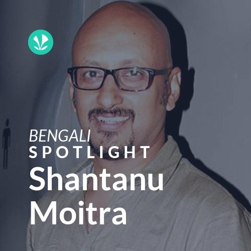 Shantanu Moitra - Spotlight