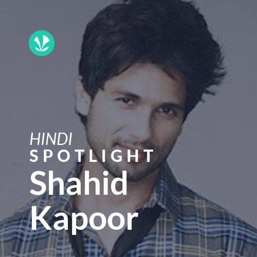 Shahid Kapoor - Spotlight