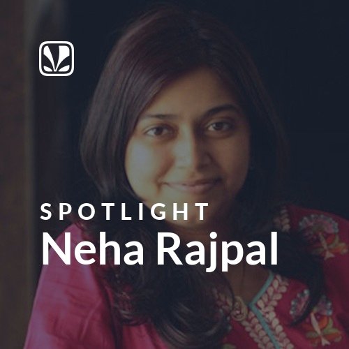 Neha Rajpal - Spotlight