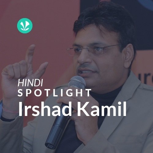 Irshad Kamil - Spotlight