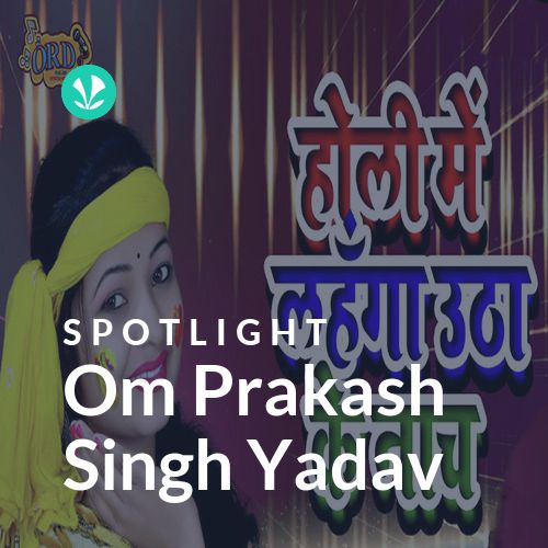 Om Prakash Singh Yadav - Spotlight