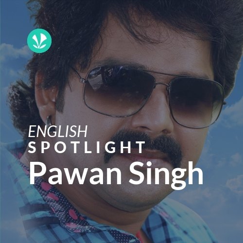 Pawan Singh - Spotlight