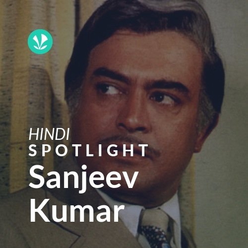 Sanjeev Kumar - Spotlight
