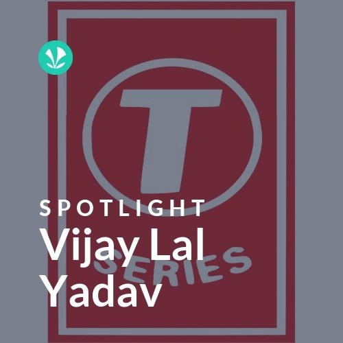 Vijay Lal Yadav - Spotlight