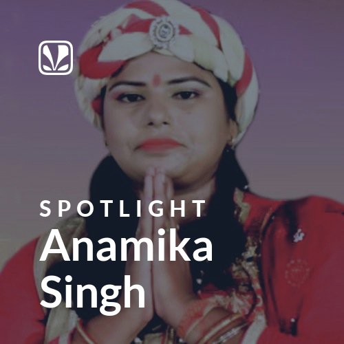 Anamika Singh - Spotlight