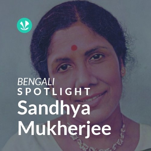 Sandhya Mukherjee - Spotlight