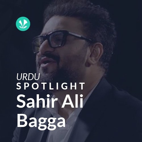 Sahir Ali Bagga - Spotlight