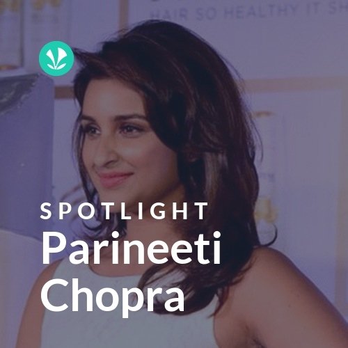 Parineeti Chopra - Spotlight