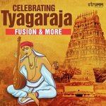 Celebrating Tyagaraja - Fusion and More