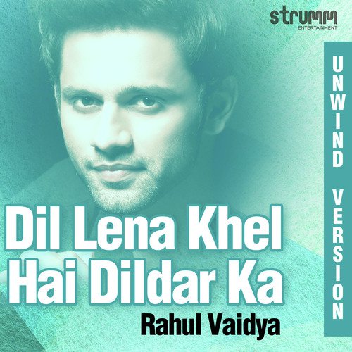 Dil Lena Khel Hai Dildar Ka - Unwind Version