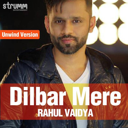 Dilbar Mere - Unwind Version