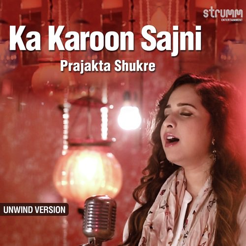 Ka Karoon Sajni - Unwind Version